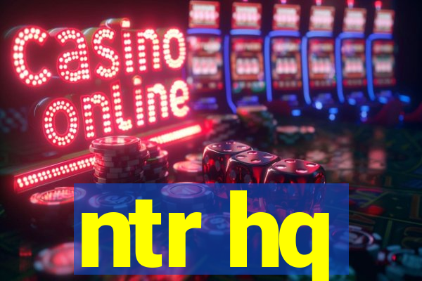 ntr hq